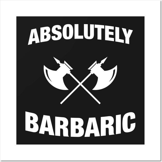 Absolutely Barbaric - Funny Barbarian RPG Quotes Wall Art by pixeptional